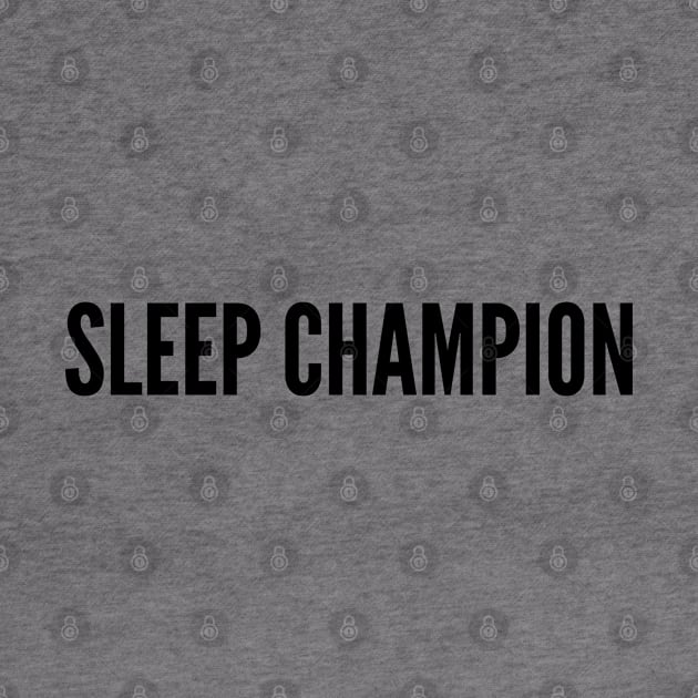 Cute Slogan - Sleep Champion - Joke Statement Humor Slogan Quotes Saying by sillyslogans